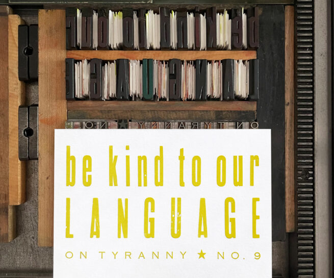 Letterpress print on Vandercook press bed. Printed in chartreuse ink on white paper, the text reads "Be Kind To Our Language On Tyranny No. 9."