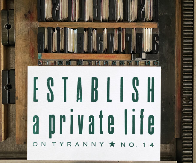 Letterpress print on Vandercook press bed. Printed in teal green ink on white paper, the text reads "Establish a Private Life On Tyranny No. 14."